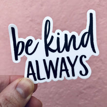 Load image into Gallery viewer, be kind ALWAYS Sticker - Be Kind 2 Me
