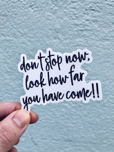 Load image into Gallery viewer, don't stop now, look how far you have come Sticker - Be Kind 2 Me