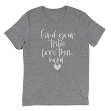 Load image into Gallery viewer, Find your Tribe Love Then Hard T-shirt